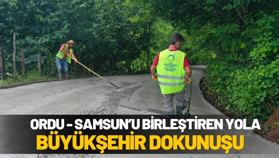Ordu ile Samsun'u Birbirine Bağlayan Yolda Beton Seferberliği
