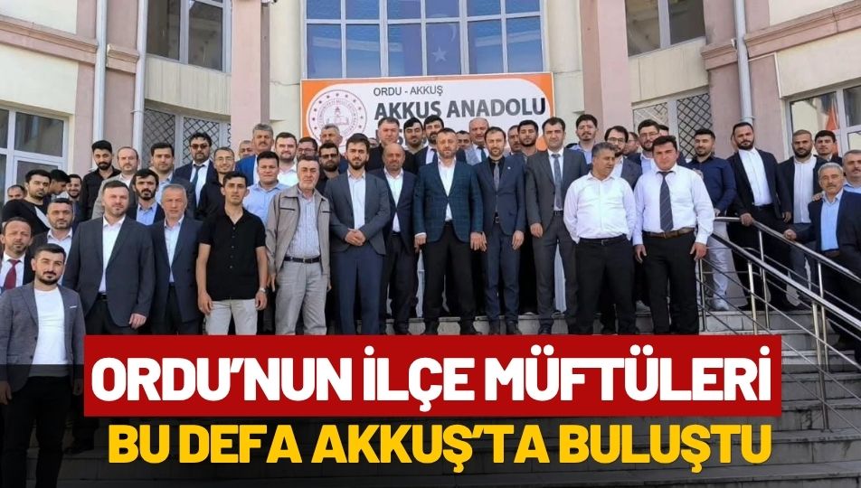 Ordu'nun Müftüleri Akkuş'ta Bir Araya Geldi