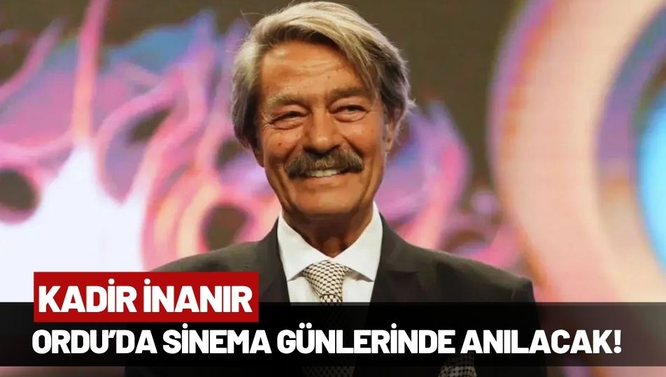 Kadir İnanır, Ordu'da Açık Hava Sinema Günleri ile Anılacak