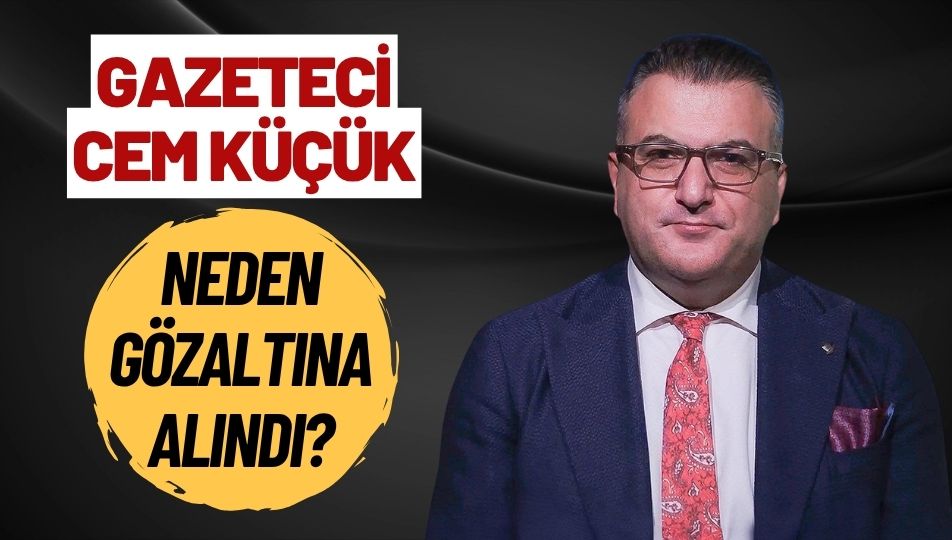 Cem Küçük Neden Gözaltına Alındı? İşte Hakkındaki Soruşturmanın Detayları